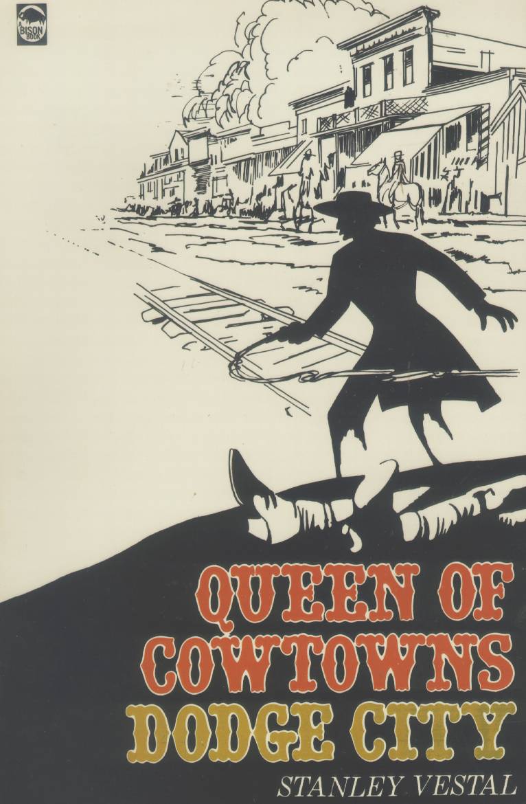 QUEEN OF COWTOWNS--Dodge City: "the wickedest little city in America, 1872-1886"